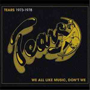 Tears  - We All Like Music, Don't We 1973-78