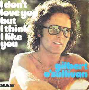Gilbert O'Sullivan - I Don't Love You But I Think I Like You