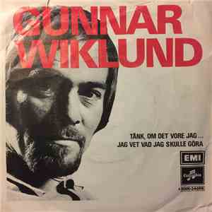 Gunnar Wiklund - Tänk, Om Det Vore Jag... / Jag Vet Vad Jag Skulle Göra