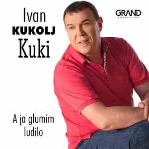 Ivan Kukolj Kuki - A Ja Glumim Ludilo