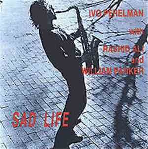 Ivo Perelman With William Parker And Rashied Ali - Sad Life