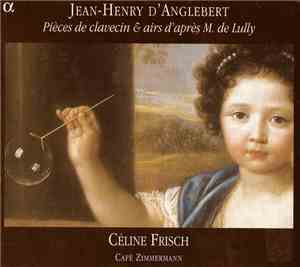 Jean-Henry d'Anglebert - Céline Frisch, Café Zimmermann - Pièces De Claveci ...