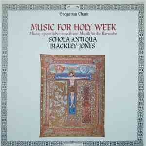 Schola Antiqua, Blackley • Jones - Music For Holy Week
