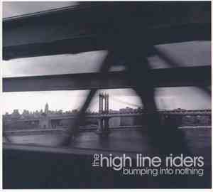 The High Line Riders - Bumping Into Nothing