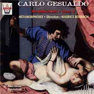 Carlo Gesualdo - Métamorphoses, Maurice Bourbon - Madrigaux, Livre V