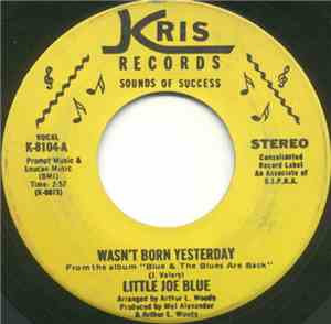 Little Joe Blue - Wasn't Born Yesterday / Been Nowhere & Don't Care