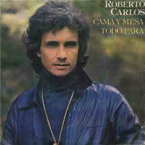 Roberto Carlos - Cama Y Mesa / Todo Para