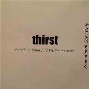 Thirst  - Something Beautiful/Kissing Mr Easy
