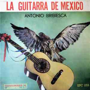 Antonio Bibriesca - La Guitarra De Mexico