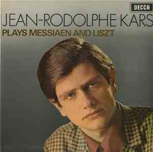 Jean-Rodolphe Kars Plays Messiaen And Liszt - Jean-Rodolphe Kars Plays Mess ...