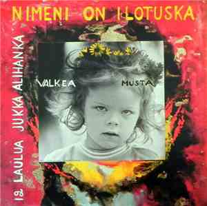 Jukka Alihanka - Nimeni On Ilotuska