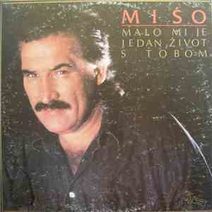 Mišo - Malo Mi Je Jedan Život S Tobom