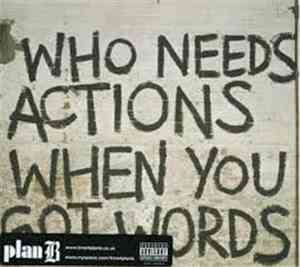 Plan B  - Who Needs Actions When You Got Words
