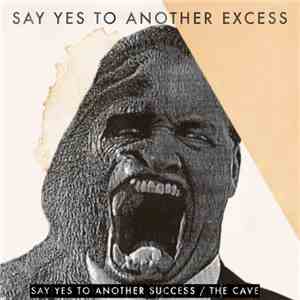 Say Yes To Another Excess - Say Yes To Another Success / The Cave