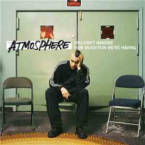 Atmosphere  - You Can't Imagine How Much Fun We're Having