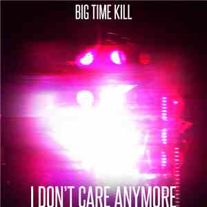 Big Time Kill - I Don't Care Anymore