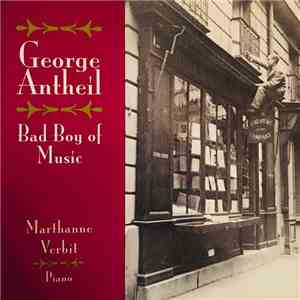 George Antheil, Marthanne Verbit - Bad Boy Of Music