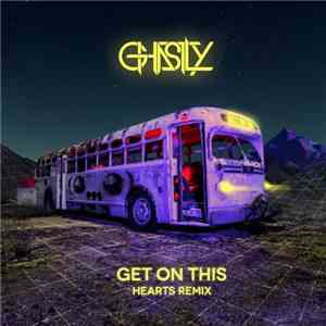 Ghastly  - Get On This (Hearts Remix)