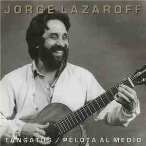 Jorge Lazaroff - Tangatos / Pelota Al Medio