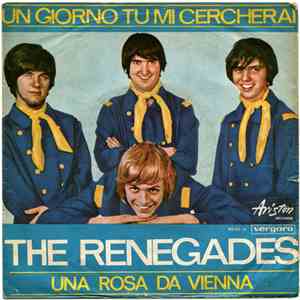 The Renegades  - Un Giorno Tu Mi Cercherai / Una Rosa Da Vienna