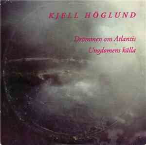 Kjell Höglund - Drömmen Om Atlantis / Ungdomens Källa
