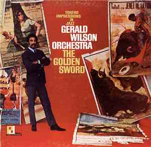 The Gerald Wilson Orchestra - The Golden Sword (Torero Impressions In Jazz)