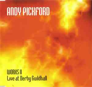 Andy Pickford - Works II - Live At Derby Guildhall