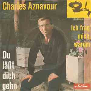 Charles Aznavour - Du Läßt Dich Gehn