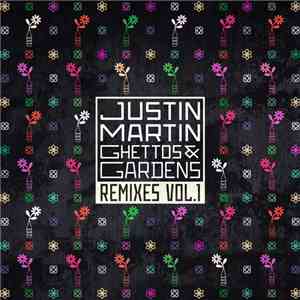 Justin Martin - Ghettos & Gardens Remixes Vol.1