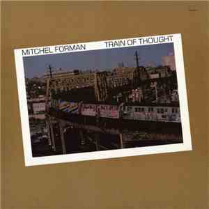 Mitchel Forman - Train Of Thought