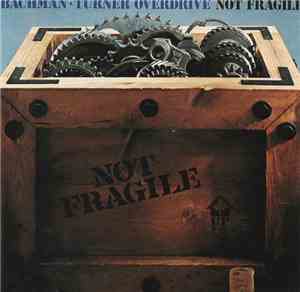 Bachman-Turner Overdrive - Not Fragile