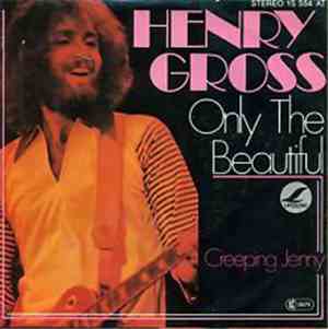 Henry Gross - Only The Beautiful / Creeping Jenny
