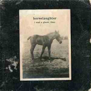 Horselaughter - I Was A Ghost, Then