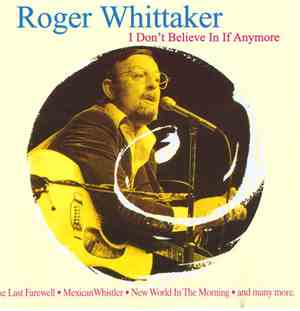 Roger Whittaker - I Don't Believe In If Anymore