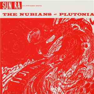Sun Ra And His Myth-Science Arkestra - The Nubians Of Plutonia