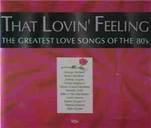 Various - That Lovin' Feeling - The Greatest Love Songs From The 80's