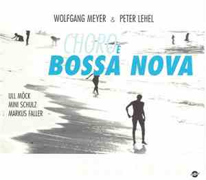 Wolfgang Meyer  & Peter Lehel - Choro E Bossa Nova