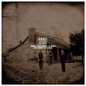 Angel Eyes  - Things Have Learnt To Walk That Ought To Crawl
