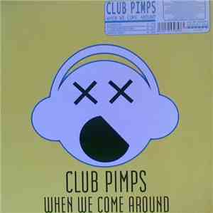 Club Pimps - When We Come Around
