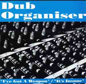 Dub Organiser - I've Got A Weapon / It's Insane
