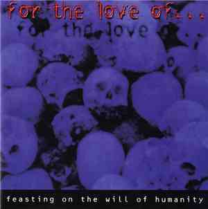 For The Love Of - Feasting On The Will Of Humanity