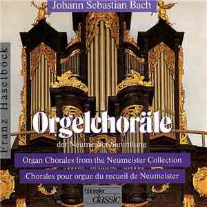 Johann Sebastian Bach, Franz Haselböck - Organ Chorales From The Neumesiter ...