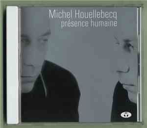 Michel Houellebecq - Présence Humaine