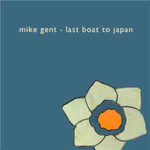 Mike Gent - Last Boat To Japan