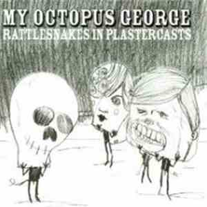 My Octopus George - Rattlesnakes In Plastercasts