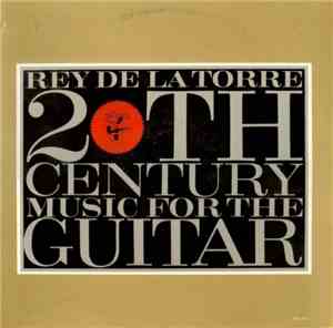 Rey De La Torre - 20th Century Music For The Guitar